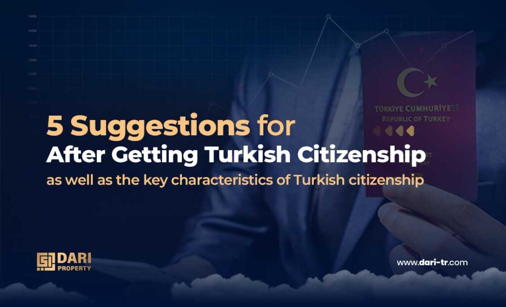 Five-suggestions-for-after-getting-Turkish-citizenship,-as-well-as-the-key-characteristics-of-Turkish-citizenship