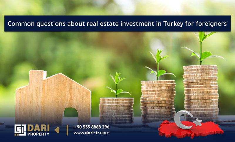 Common questions about real estate investment in Turkey for foreigners