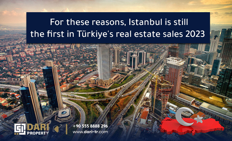 For these reasons, Istanbul is still the first in Turkey’s real estate sales 2023